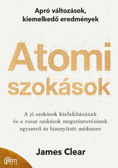 "Atomi szokások - Önfejlesztő könyvek - Apró változások, kiemelkedő eredmények" James Clear