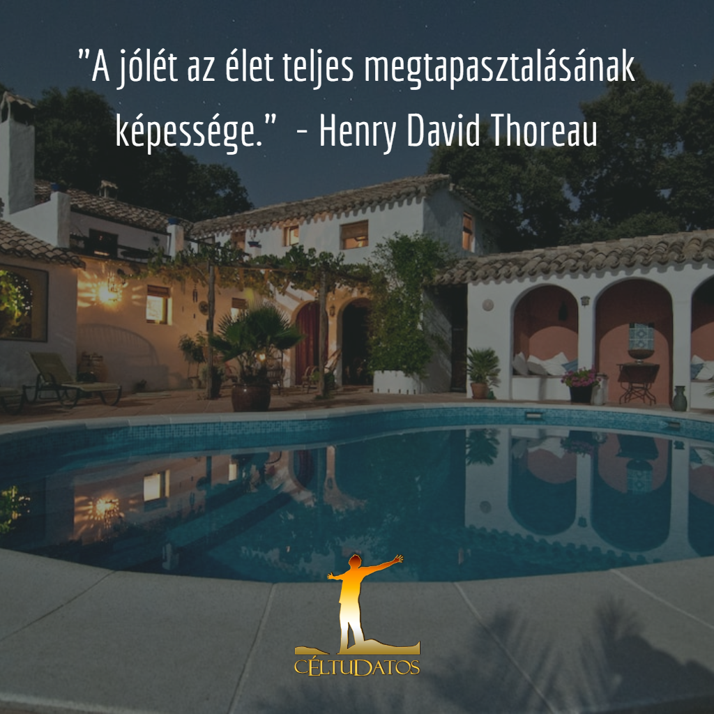 A jólét az élet teljes megtapasztalásának képessége.  - Henry David Thoreau
